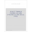 JEUX ET TRAVAUX D'APRES UN LIVRE D'HEURES DU XVE SIECLE. (1925).