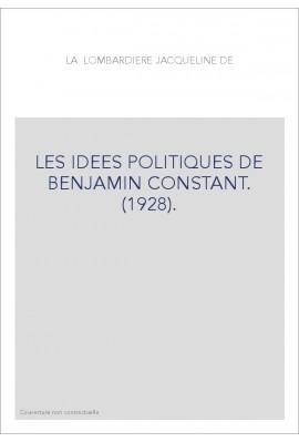 LES IDEES POLITIQUES DE BENJAMIN CONSTANT. (1928).