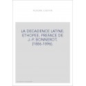 LA DECADENCE LATINE. ETHOPEE. PREFACE DE J.-P. BONNEROT. (1886-1896).