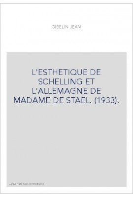 L'ESTHETIQUE DE SCHELLING ET L'ALLEMAGNE DE MADAME DE STAEL. (1933).