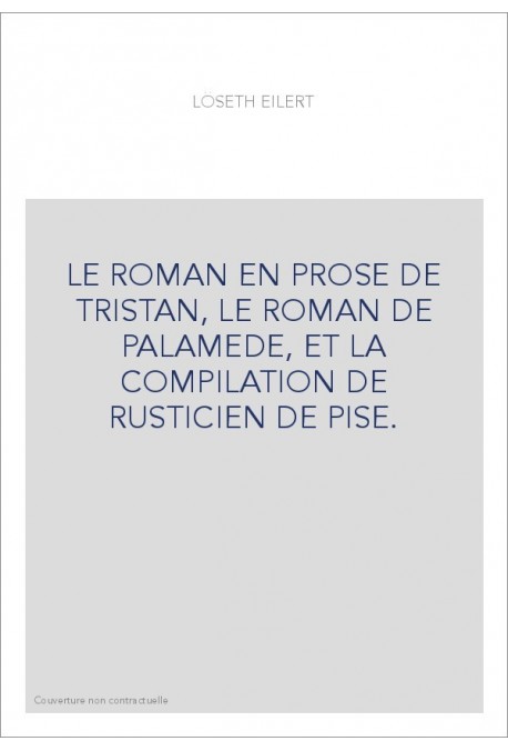 LE ROMAN EN PROSE DE TRISTAN, LE ROMAN DE PALAMEDE, ET LA COMPILATION DE RUSTICIEN DE PISE.