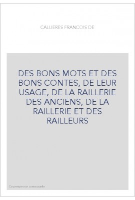 DES BONS MOTS ET DES BONS CONTES, DE LEUR USAGE, DE LA RAILLERIE DES ANCIENS, DE LA RAILLERIE ET DES RAILLEURS