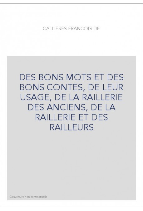 DES BONS MOTS ET DES BONS CONTES, DE LEUR USAGE, DE LA RAILLERIE DES ANCIENS, DE LA RAILLERIE ET DES RAILLEURS