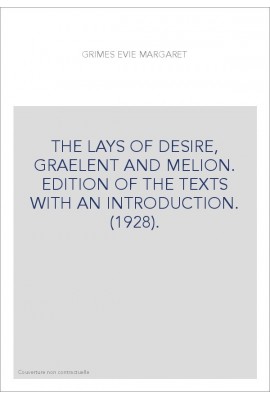 THE LAYS OF DESIRE, GRAELENT AND MELION. EDITION OF THE TEXTS WITH AN INTRODUCTION. (1928).