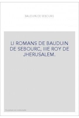 LI ROMANS DE BAUDUIN DE SEBOURC, IIIE ROY DE JHERUSALEM.