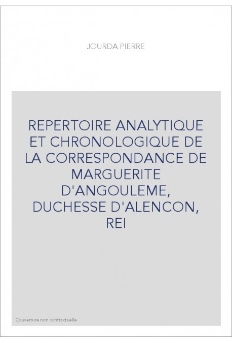 REPERTOIRE ANALYTIQUE ET CHRONOLOGIQUE DE LA CORRESPONDANCE DE MARGUERITE D'ANGOULEME, DUCHESSE D'ALENCON, REI