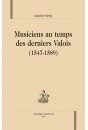 MUSICIENS AU TEMPS DES DERNIERS VALOIS (1547-1589).