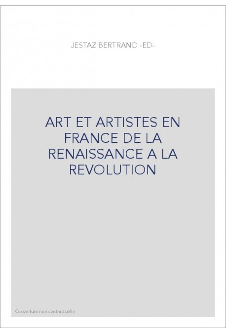ART ET ARTISTES EN FRANCE DE LA RENAISSANCE A LA REVOLUTION