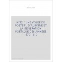 UNE VOLEE DE POETES   D'AUBIGNE ET LA GENERATION POETIQUE DES ANNEES 1570-1610