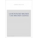 LA MONTAGNE WAGNER / DAS WAGNER-GEBIRGE