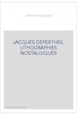 JACQUES DEPERTHES. LITHOGRAPHIES NOSTALGIQUES