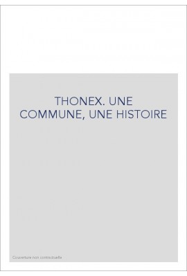 THONEX. UNE COMMUNE, UNE HISTOIRE