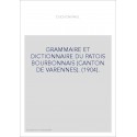 GRAMMAIRE ET DICTIONNAIRE DU PATOIS BOURBONNAIS (CANTON DE VARENNES). (1904).