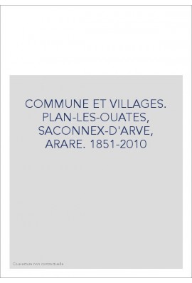 COMMUNE ET VILLAGES. PLAN-LES-OUATES, SACONNEX-D'ARVE, ARARE. 1851-2010