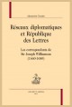 RÉSEAUX DIPLOMATIQUES ET RÉPUBLIQUE DES LETTRES