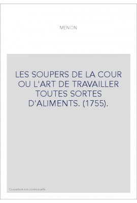 LES SOUPERS DE LA COUR OU L'ART DE TRAVAILLER TOUTES SORTES D'ALIMENTS. (1755).