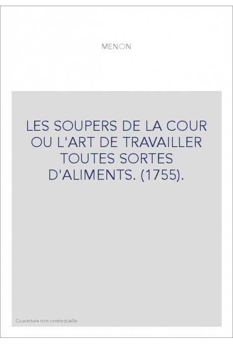 LES SOUPERS DE LA COUR OU L'ART DE TRAVAILLER TOUTES SORTES D'ALIMENTS. (1755).