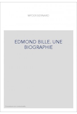 EDMOND BILLE. UNE BIOGRAPHIE