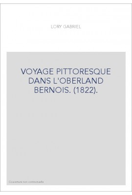 VOYAGE PITTORESQUE DANS L'OBERLAND BERNOIS. (1822).