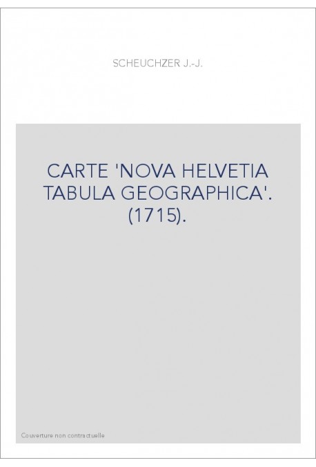 CARTE 'NOVA HELVETIA TABULA GEOGRAPHICA'. (1715).
