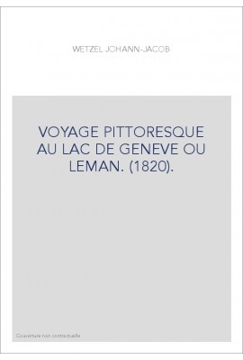 VOYAGE PITTORESQUE AU LAC DE GENEVE OU LEMAN. (1820).