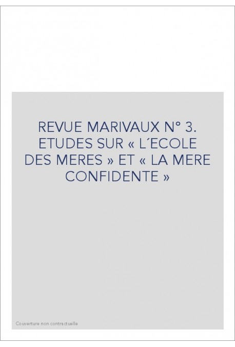 REVUE MARIVAUX N° 3. ETUDES SUR « L´ECOLE DES MERES » ET « LA MERE CONFIDENTE »