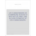 LES CHANSONNIERS DE CHAMPAGNE AUX XIIE ET XIIIE SIECLES, AVEC UNE BIO-BIBLIOGRAPHIE DE CES CHANSONNIERS.