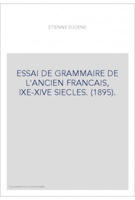 ESSAI DE GRAMMAIRE DE L'ANCIEN FRANCAIS, IXE-XIVE SIECLES. (1895).