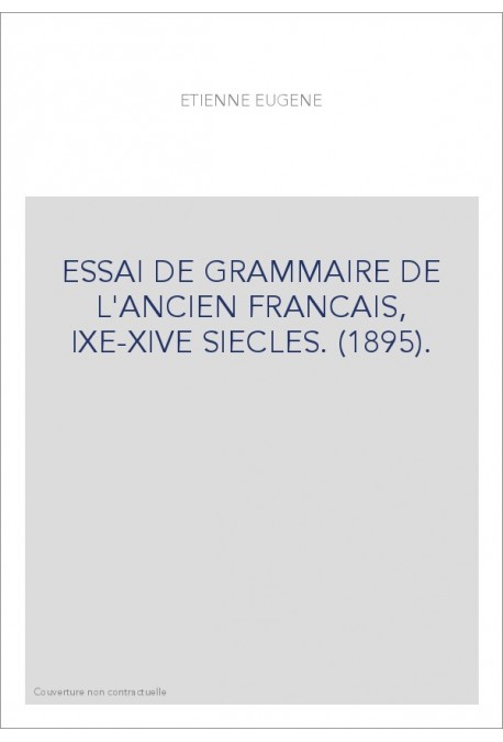 ESSAI DE GRAMMAIRE DE L'ANCIEN FRANCAIS, IXE-XIVE SIECLES. (1895).