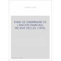 ESSAI DE GRAMMAIRE DE L'ANCIEN FRANCAIS, IXE-XIVE SIECLES. (1895).