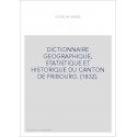 DICTIONNAIRE GEOGRAPHIQUE, STATISTIQUE ET HISTORIQUE DU CANTON DE FRIBOURG. (1832).