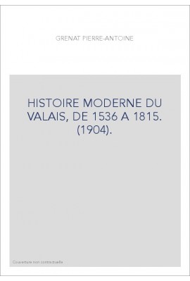 HISTOIRE MODERNE DU VALAIS, DE 1536 A 1815. (1904).