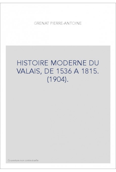 HISTOIRE MODERNE DU VALAIS, DE 1536 A 1815. (1904).