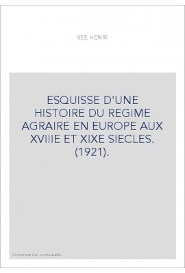 ESQUISSE D'UNE HISTOIRE DU REGIME AGRAIRE EN EUROPE AUX XVIIIE ET XIXE SIECLES. (1921).