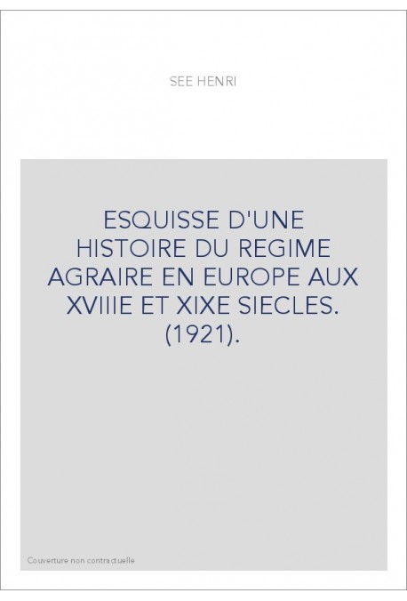 ESQUISSE D'UNE HISTOIRE DU REGIME AGRAIRE EN EUROPE AUX XVIIIE ET XIXE SIECLES. (1921).