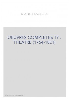 OEUVRES COMPLETES T7 : THEATRE (1764-1801)