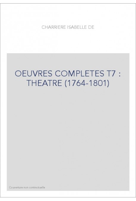 OEUVRES COMPLETES T7 : THEATRE (1764-1801)