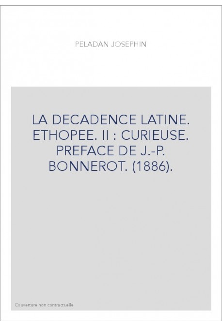 LA DECADENCE LATINE. ETHOPEE. II : CURIEUSE. PREFACE DE J.-P. BONNEROT. (1886).