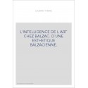 L'INTELLIGENCE DE L ART CHEZ BALZAC. D'UNE ESTHETIQUE BALZACIENNE.