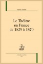 LE THÉÂTRE EN FRANCE DE 1829 À 1870