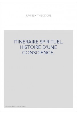 ITINERAIRE SPIRITUEL. HISTOIRE D'UNE CONSCIENCE.