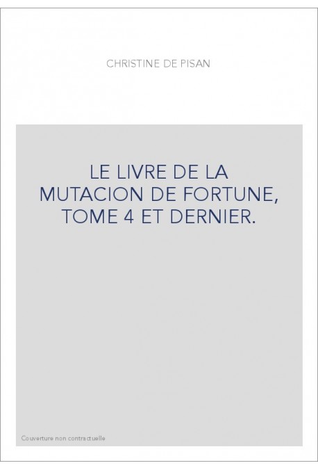 LE LIVRE DE LA MUTACION DE FORTUNE, TOME 4 ET DERNIER.