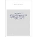 LA FRANCE RÉVOLUTIONNAIRE ET IMPÉRIALE. TOME 4 : 1797-1799