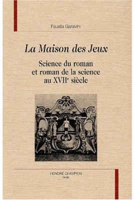LA MAISON DES JEUX. SCIENCE DU ROMAN ET ROMAN DE LA SCIENCE AU XVIIE SIECLE