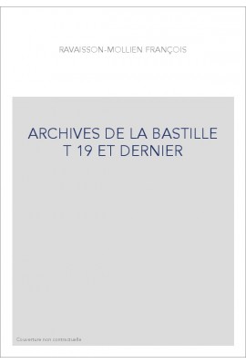 ARCHIVES DE LA BASTILLE  T 19 ET DERNIER