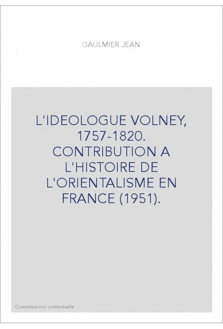 L'IDEOLOGUE VOLNEY, 1757-1820. CONTRIBUTION A L'HISTOIRE DE L'ORIENTALISME EN FRANCE (1951).