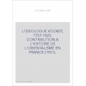 L'IDEOLOGUE VOLNEY, 1757-1820. CONTRIBUTION A L'HISTOIRE DE L'ORIENTALISME EN FRANCE (1951).