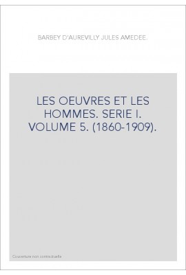 LES OEUVRES ET LES HOMMES. SERIE I. VOLUME 5. (1860-1909).