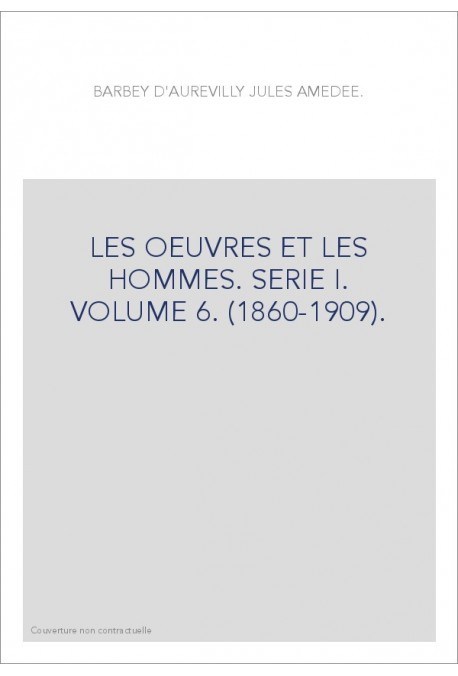 LES OEUVRES ET LES HOMMES. SERIE I. VOLUME 6. (1860-1909).