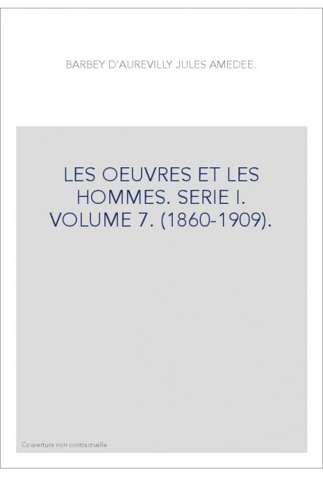 LES OEUVRES ET LES HOMMES. SERIE I. VOLUME 7. (1860-1909).